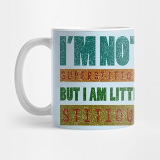 i'm not superstitious, but i am little stitious Mug